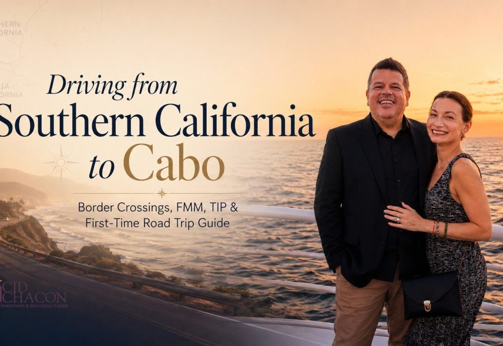 Driving from Southern California to Cabo: FMM, TIP and Border Crossing Guide